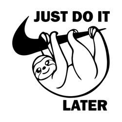 just do it later svg, trending svg, just do it svg, nike logo svg, sloth svg, funny animal svg, funny quotes svg, funny