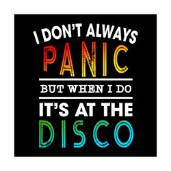i dont always panic but when i do its at the disco svg, trending svg, panic at the disco svg, funny svg, music band svg,
