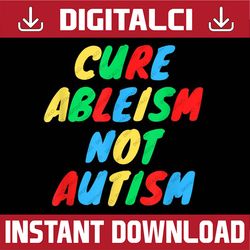 world Autism Awareness Month Cure Ableism Not Autism Ribbon PNG Sublimation Design