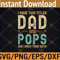 i have two titles dad and pops svg, eps, png, dxf, digital download