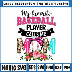 my favorite baseball player calls me mom png, mother's day png, baseball mom png, love baseball png, baseball fan png