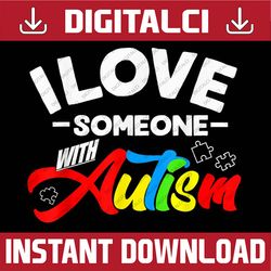 Autistic Autism Awareness Month I Love Someone With Autism PNG Sublimation Design