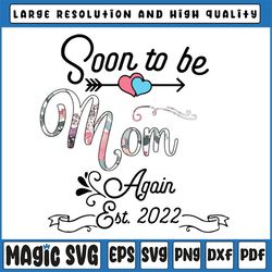 soon to be mom again 2022 png, mother's day floral png, mom pregnancy png, promoted to mommy est 2022 png