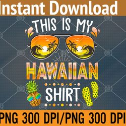 this is my hawaiian shirt aloha hawaii beach summer vacation png, digital download