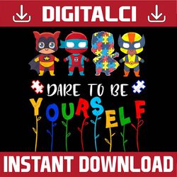 Dare To Be Yourself Autism Awareness Superheroes PNG Sublimation Design