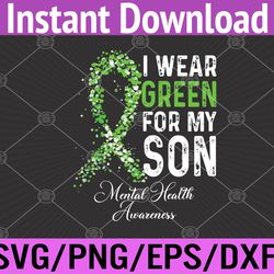 i wear green for my son mental health awareness month svg, eps, png, dxf, digital download