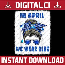In April We Wear Blue Messy Bun Nurse Autism Awareness PNG Sublimation Design