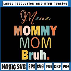 mama mommy mom bruh svg, bruh svg, mom life svg, mom svg, mothers day svg, mama svg