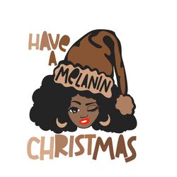 have a melanin christmas svg, christmas svg, afro svg, santa claus svg, natural hair svg, black girl magic svg