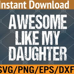 funny awesome like my daughter father's day svg, eps, png, dxf, digital download