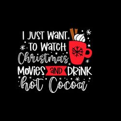 i just want to watch christmas movies and drink hot cocoa svg, christmas svg