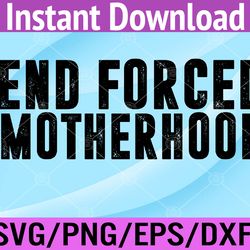 end forced motherhood pro choice feminist women's rights svg, eps, png, dxf, digital download