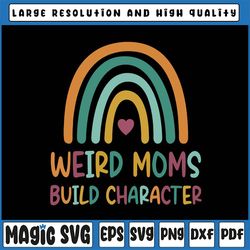 Weird Moms Build Character Svg, Rainbow Mother's Day Svg, Weird Mom Svg, Awkward Mama Svg, Cool Mom Svg