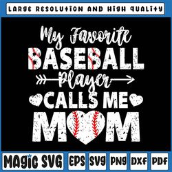 my favorite baseball player calls me mom svg, mother's day svg, baseball mom svg, cute gift for mom svg, cricut