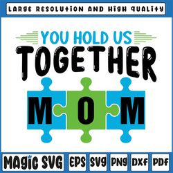 you hold us together mom svg, mother's day svg, hashtag mom life svg, mother's day puzzle piece svg png