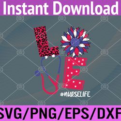 love heart stethoscope nurse life 4th of july 2022 svg, eps, png, dxf, digital download