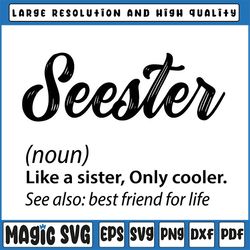 seester definition svg, seester dictionary svg, best sister ever gifts svg, seester like a sister only cooler svg, seest