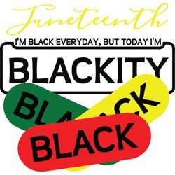 junteenth i'm black every day but today i'm blackity,juneteenth svg,since 1865 svg,juneteenth gift,black history month s