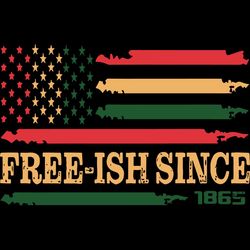 freeish since 1865 distressed flag,juneteenth svg,since 1865 svg,juneteenth,independence day svg,black history month, am