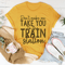 Don't Make Me Take You To The Train Station Tee