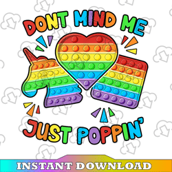Don't mind me Just poppin,  PNG files, Don't Mind PNG, Just Poppin' PNG, Sublimation, Printable,