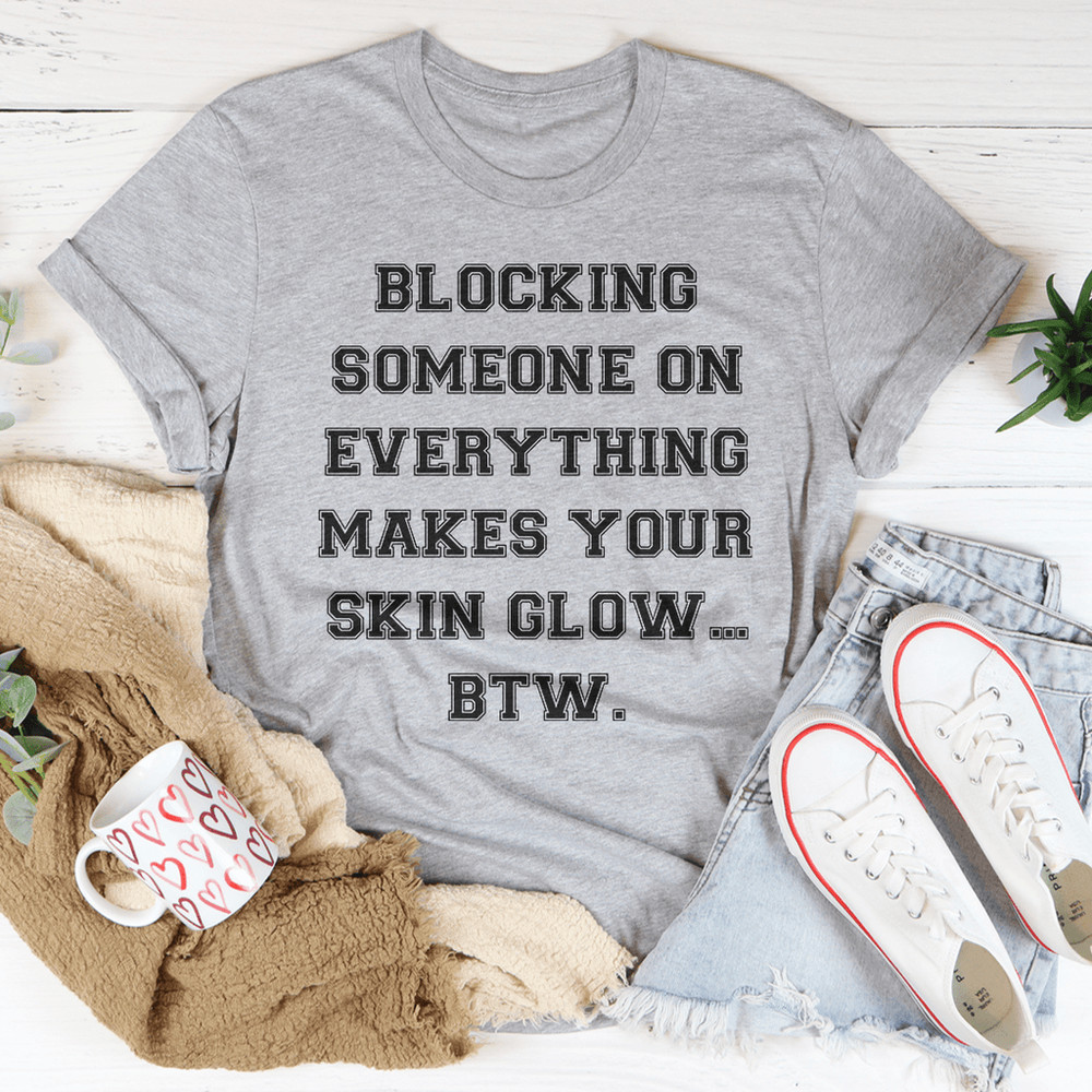 Blocking Someone On Everything Tee