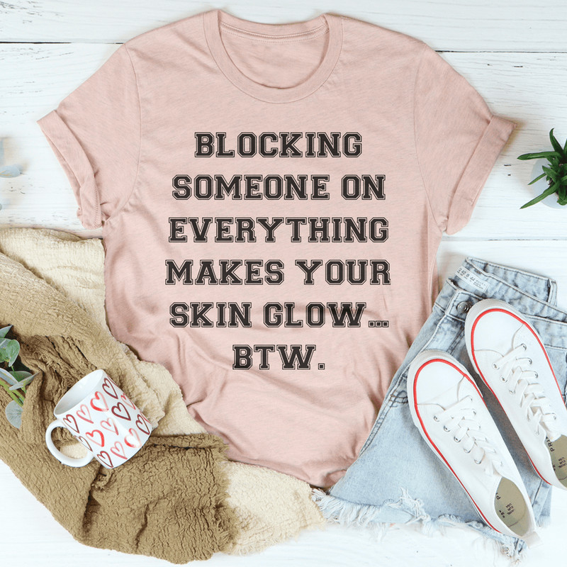 Blocking Someone On Everything Tee
