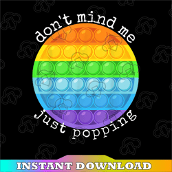 Don't Mind Me Just Poppin' PNG, kids funny Fidget Toy pop it PNG, Poppin Paint Splatter PNG Colorful Printable