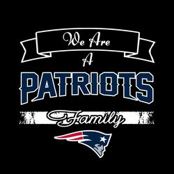 We Are A Patriots Family Svg, Sport Svg, New England Patriots Svg, Patriots Football Team, Patriots Svg, NE Patriots Svg