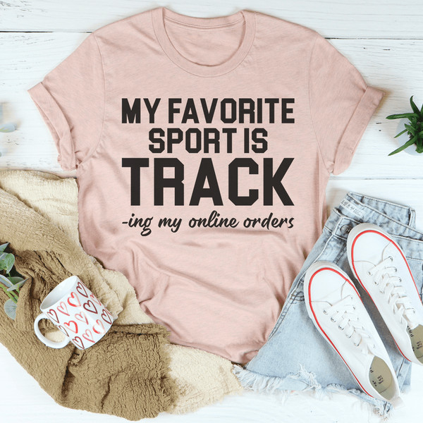 My Favorite Sport Is Tracking My Online Orders Tee