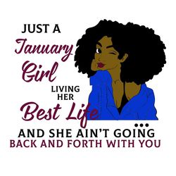 just a january girl living her best life and she ain't going back and forth with you, born in january,january girl gift,