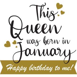 this queen was born in january happy birthday to me, birthday svg, born in january svg, queen svg, january girl svg, bor