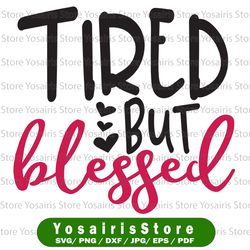 tired but blessed svg eps dxf png files for cutting machines cameo cricut, mom life, mama, bear, mother's day