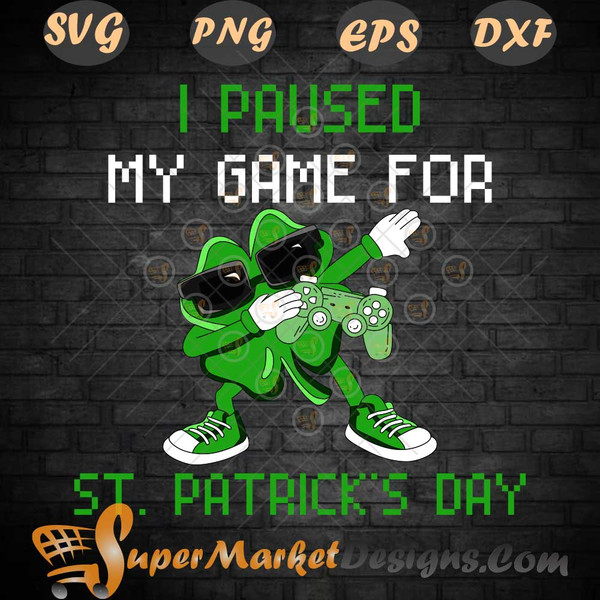 Gamer Boy Men I Paused My Game For St Patricks Day SVG png Dxf eps.jpg