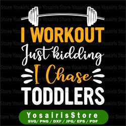 mom funny svg, i work out just kidding: i chase toddlers, funny quote svg, chaos mess, mom life svg  svg file for cricut