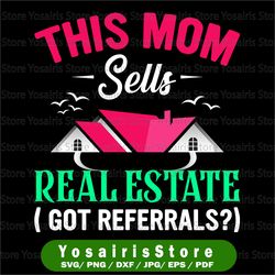 digital file, this girl sells real estate, got referrals realtor svg, real estate svg, home, house
