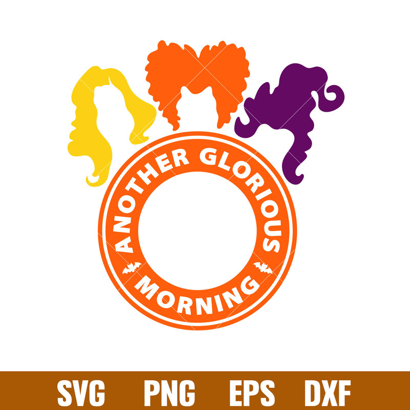 Another Glorious Morning, Another Glorious Morning Starbucks Svg, Hocus Pocus Svg, Sanderson Sisters Svg, png, eps, dxf file.jpg