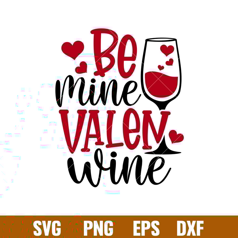 Be Mine Valen Wine, Be Mine Valen Wine Svg, Valentine’s Day Svg, Valentine Svg, Love Svg,png, dxf, eps file.jpg