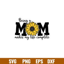 being a mom makes my life complete, being a mom makes my life complete svg, mom life svg, mothers day svg, best mama svg