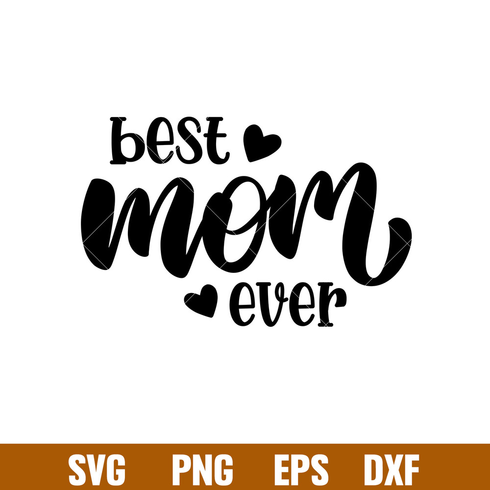 Best Mom Ever 1, Best Mom Ever Svg, Mom Life Svg, Mother’s day Svg, Best Mama Svg, png, eps, dxf file.jpg