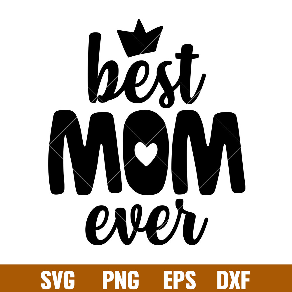 Best Mom Ever 2, Best Mom Ever Svg, Mom Life Svg, Mother’s Day Svg, Best Mama Svg,png, dxf, eps file.jpg