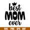 Best Mom Ever 2, Best Mom Ever Svg, Mom Life Svg, Mother’s Day Svg, Best Mama Svg,png, dxf, eps file.jpg