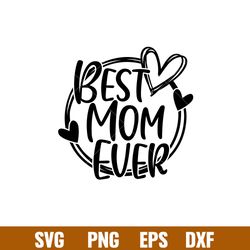 best mom ever, best mom ever svg, mom life svg, mothers day svg, best mama svg, png, dxf, eps file