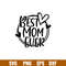 Best Mom Ever, Best Mom Ever Svg, Mom Life Svg, Mother’s Day Svg, Best Mama Svg, png, dxf, eps file.jpg
