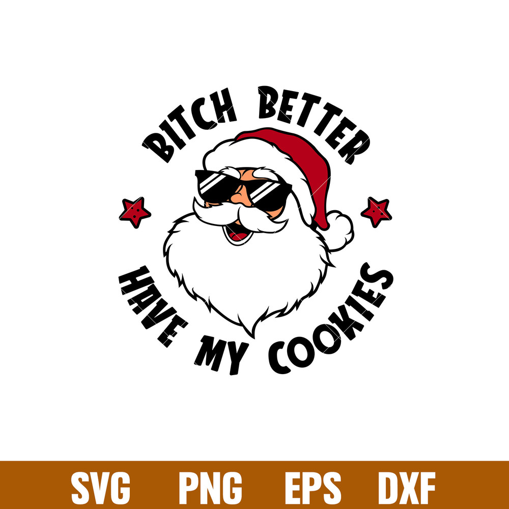 Bitch Better Have My Cookies, Bitch Better Have My Cookies Svg, Christmas Svg, Merry Christmas Svg,png,dxf,eps file.jpg