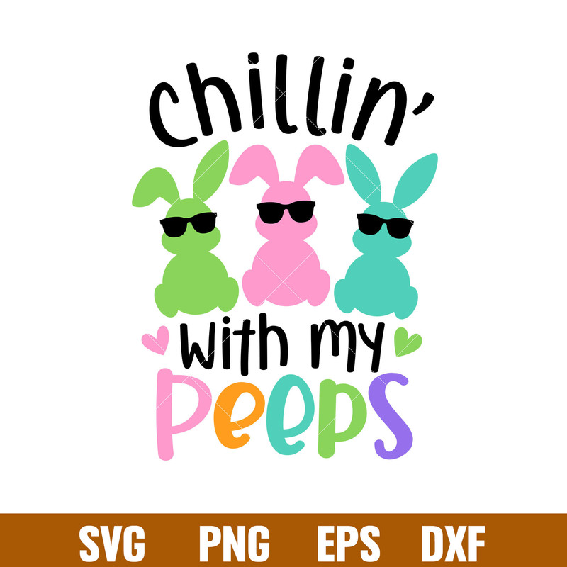 Chillin With My Peeps, Chillin’ With My Peeps Svg, Happy Easter Svg, Easter egg Svg, Spring Svg, png, eps, dxf file.jpg