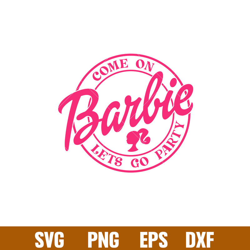 Come On Barbie Lets Go Party, Come On Babe Lets Go Party Svg, Babe Girl Svg, Girl Birthday Svg, Babe Pink Svg, Sublimation Design, PNG, SVG, DXF, EPS FILE.jpg