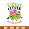 Cutest Clover In The Patch, Cutest Clover In The Patch Svg, St. Patrick’s Day Svg, Lucky Svg, Irish Svg, Clover Svg,Png, Dxf, Eps file.jpg
