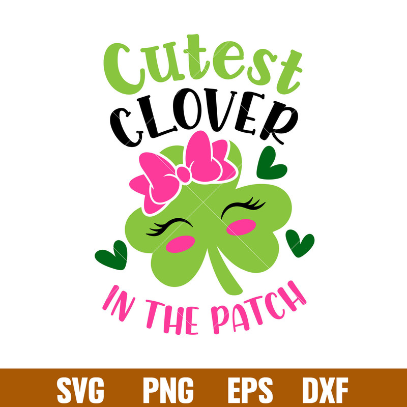 Cutest Clover In The Patch, Cutest Clover In The Patch Svg, St. Patrick’s Day Svg, Lucky Svg, Irish Svg, Clover Svg,Png, Dxf, Eps file.jpg