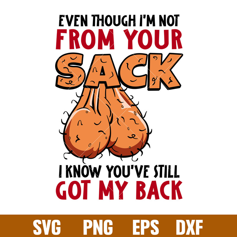 Even Though Im Not From Your Sack, Even Though I’m Not From Your Sack Svg, Still Got my Back Svg, A Back Ball Svg, Father’s Day Svg, Best Dad Ever Svg,png,eps,d